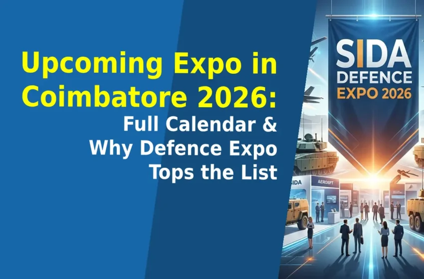 Upcoming Expo in Coimbatore 2026: Full Calendar & Why Defence Expo Tops the List